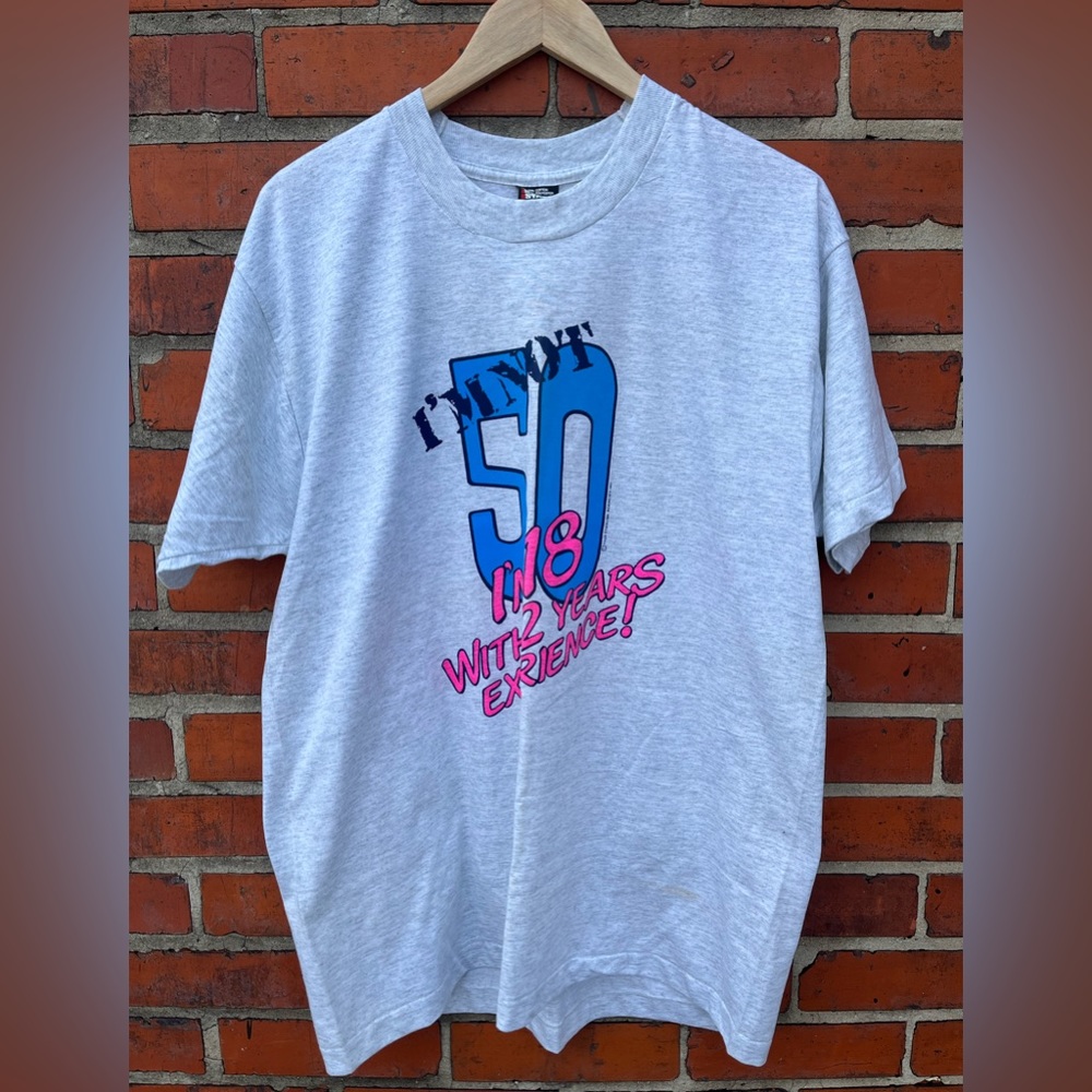 Vintage 1989 T-Shirt / Im Not 50 Im 18 With 32 Years Experience / XL
